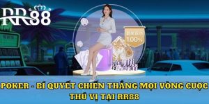 Poker bí quyết chiến thắng mỗi vòng cược thú vị tại RR88